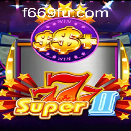 Discover Super777II: The Thrilling Experience in F669.COM Oficial Slots Brasil #1